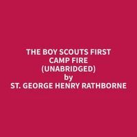 The Boy Scouts First Camp Fire (Unabridged)