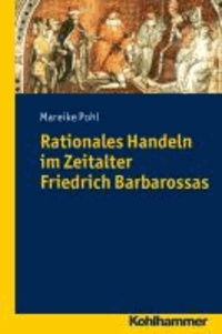 Rationales Handeln im Zeitalter Friedrich Barbarossas.