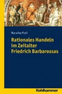 Rationales Handeln im Zeitalter Friedrich Barbarossas