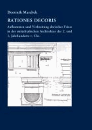 Rationes decoris - Aufkommen und Verbreitung dorischer Friese in der mittelitalischen Architektur des 2. und 1. Jahrhunderts v. Chr..