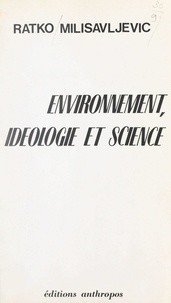 Ratko Milisavljevic - Environnement, idéologie et science.