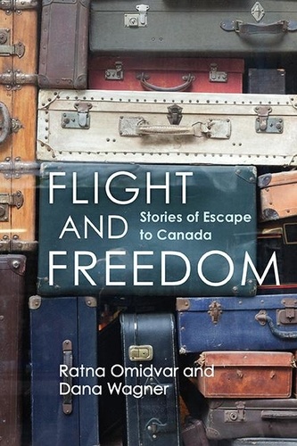 Ratna Omidvar et Dana Wagner - Flight and Freedom - Stories of Escape to Canada.