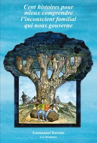 Cent histoires pour mieux comprendre l'inconscient familial qui nous gouverne