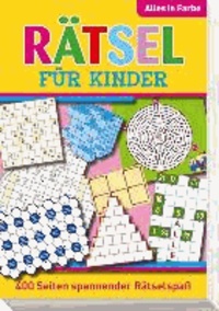 Rätsel für Kinder - Spannender Rätselspaß für jeden Tag - Alles in Farbe.