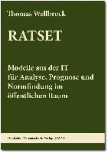 RATSET. Modelle aus der IT für Analyse, Prognose und Normfindung im öffentlichen Raum.