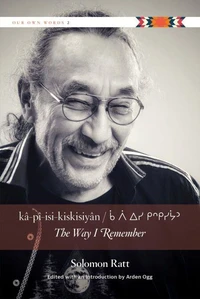 kâ-pî-isi-kiskisiyân / The Way I Remember