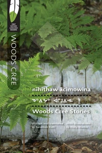 nīhithaw ācimowina/Woods Cree Stories