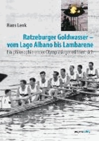 Ratzeburger Goldwasser - vom Lago Albano bis Lambarene - Ein philosophierender Olympiasieger erinnert sich.
