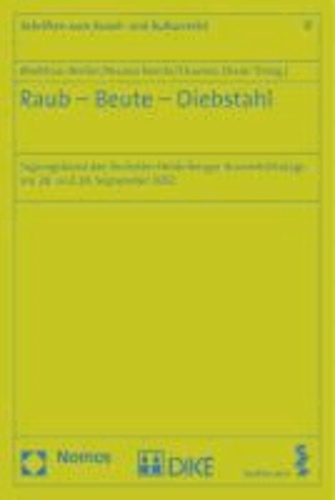 Raub - Beute - Diebstahl - Tagungsband des Sechsten Heidelberger Kunstrechtstags am 28. und 29. September 2012.