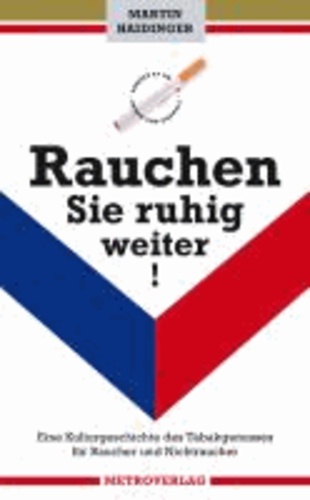 Rauchen Sie ruhig weiter! - Eine Kulturgeschichte des Tabakgenusses für Raucher und Nichtraucher.