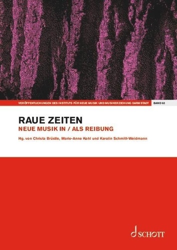 Christa Brüstle - Publications from the Institute of New Music and M Vol. 63 : Raue Zeiten - Neue Musik in / als Reibung. Vol. 63. Edition séparée..