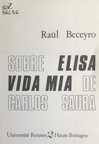 Raúl Beceyro et  Centre d'études hispaniques et - Sobre Elisa vida mia de Carlos Saura.