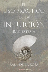 El uso práctico de la intuición: Radiestesia