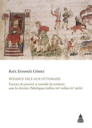 Byzance face aux Ottomans. Exercice du pouvoir et contrôle du territoire sous les derniers Paléologues (milieu XIVe-milieu XVe siècle)