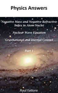  Raul Fattore - Negative Mass and Negative Refractive Index in Atom Nuclei - Nuclear Wave Equation - Gravitational and Inertial Control: Part 1 - Gravitational and Inertial Control, #1.