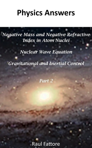  Raul Fattore - Negative Mass and Negative Refractive Index in Atom Nuclei - Nuclear Wave Equation - Gravitational and Inertial Control: Part 2 - Gravitational and Inertial Control, #2.