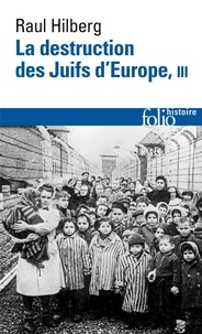 Raul Hilberg - La destruction des Juifs d'Europe - Tome 3.