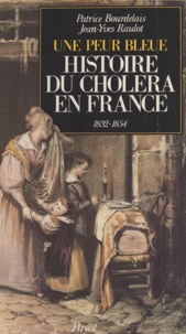  Raùl et Patrice Bourdelais - Histoire du choléra en France - Une peur bleue, 1832-1854.