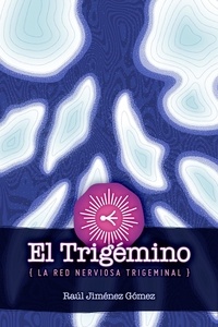 Ebooks téléchargement gratuit pour kindle El Trigémino: La Red Nerviosa Trigeminal par Raúl Jiménez Gómez en francais 9798215888469 MOBI