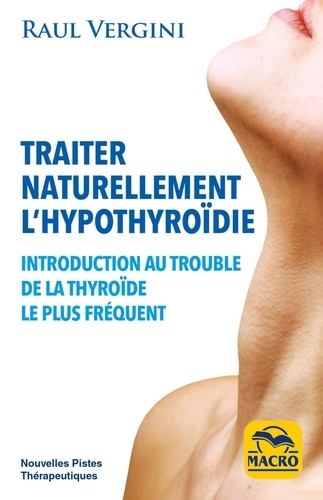Traiter naturellement l'hypothyroïdie. Introduction au trouble de la thyroïde le plus fréquent