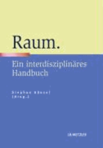 Raum - Ein interdisziplinäres Handbuch.