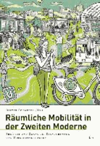 Räumliche Mobilität in der zweiten Moderne - Freiheit und Zwang bei Standortwahl und Verkehrsverhalten.