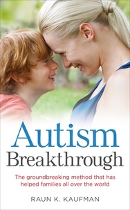 Raun K. Kaufman - Autism Breakthrough - The ground-breaking method that has helped families all over the world.