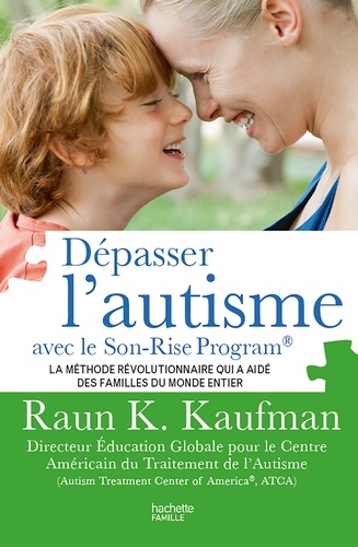 Raun K. Kaufman - Dépasser l'autisme avec la méthode Son-Rise.