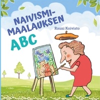 Rauni Koivisto - Naivismimaalauksen ABC - opas perinteisen naivistisen tyylin löytämiseen.