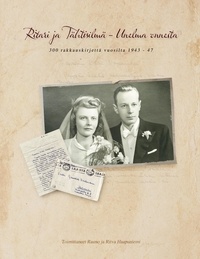 Rauno Haapaniemi et Ritva Haapaniemi - Ritari ja Tähtisilmä - unelma onnesta - 300 rakkauskirjettä vuosilta 1943 - 47.
