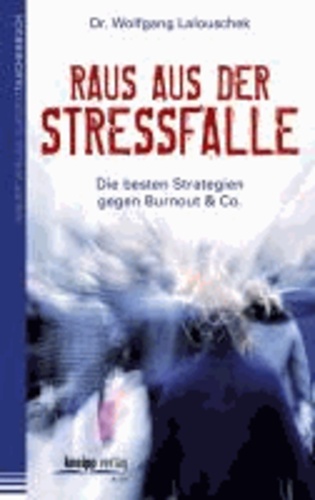 Raus aus der Stressfalle - Die besten Strategien gegen Burnout & Co..
