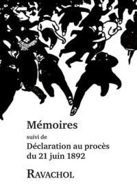  Ravachol - Mémoires - Mémoires dictées à ses gardiens dans la soirée du 30 mars 1892 suivi de Déclaration au procès du 21 juin 1892.