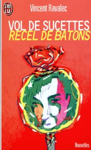 Vol de sucettes. suivi de Recel de bâtons