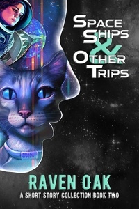  Raven Oak - Space Ships &amp; Other Trips - A Short Story Collection, #2.