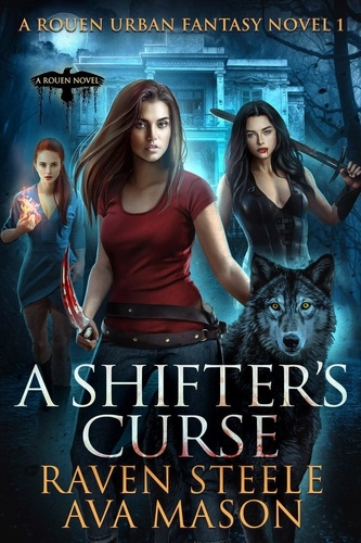  Raven Steele et  Ava Mason - A Shifter's Curse - Rouen Chronicles, #1.