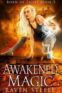  Raven Steele - Awakened Magic - Born of Light, #3.