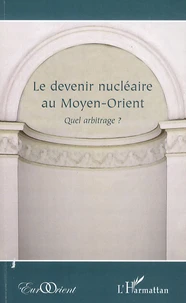 Le devenir nucléaire au Moyen-Orient