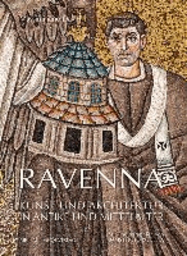 Ravenna - Kunst und Architektur in Antike und Mittelalter.