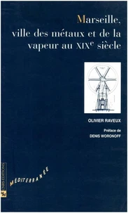 Marseille, ville des métaux et de la vapeur au XIXe siècle