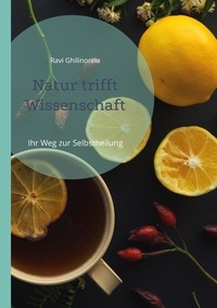 Livres audio gratuits en français à télécharger Natur trifft Wissenschaft  - Ihr Weg zur Selbstheilung CHM par Ravi Ghilinoreia in French 9783757874391