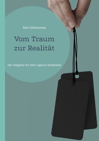 Télécharger des livres sur ipod gratuitement Vom Traum zur Realität  - Der Ratgeber für Dein eigenes Modelabel par Ravi Ghilinoreia