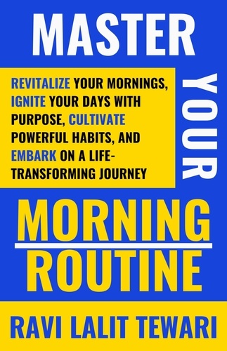  RAVI LALIT TEWARI - Master Your Morning Routine - Journey to Life Mastery Series, #1.