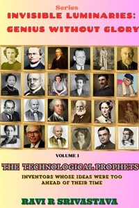 The Technological Prophets : Inventors Whose Ideas Were  Too Ahead of Their Time