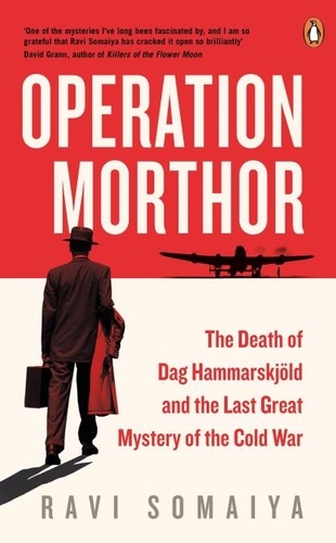 Ravi Somaiya - Operation Morthor - The Death of Dag Hammarskjöld and the Last Great Mystery of the Cold War.