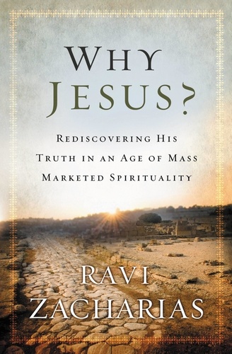 Why Jesus?. Rediscovering His Truth in an Age of  Mass Marketed Spirituality