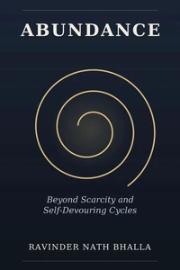 Abundance: Beyond Scarcity and Self-Devouring Cycles