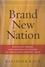 Brand New Nation. Capitalist Dreams And Nationalist Designs In Twenty-First-Century India