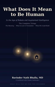 What Does It Mean to Be Human: In the Age of Robots and Augmented Intelligence-The Complete Trilogy