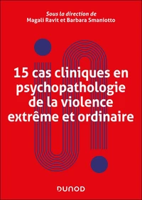 15 cas cliniques en psychopathologie de la violence extrême et ordinaire