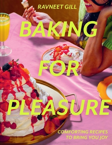 Ravneet Gill - Baking for Pleasure - Comforting recipes to bring you joy.